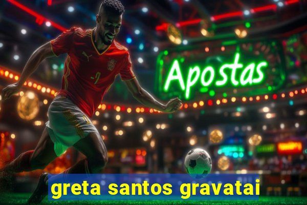 greta santos gravatai